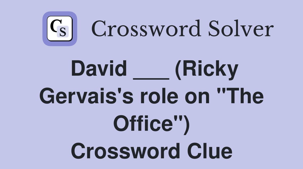 David ___ (Ricky Gervais's role on "The Office") - Crossword Clue
